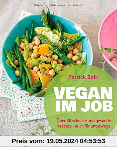 Vegan im Job: Über 60 schnelle und gesunde Rezepte - auch für unterwegs